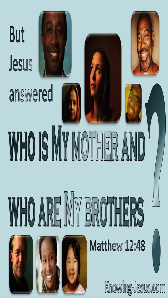 Matthew 12:48  Who Is My Mother And My Bretheren (aqua)